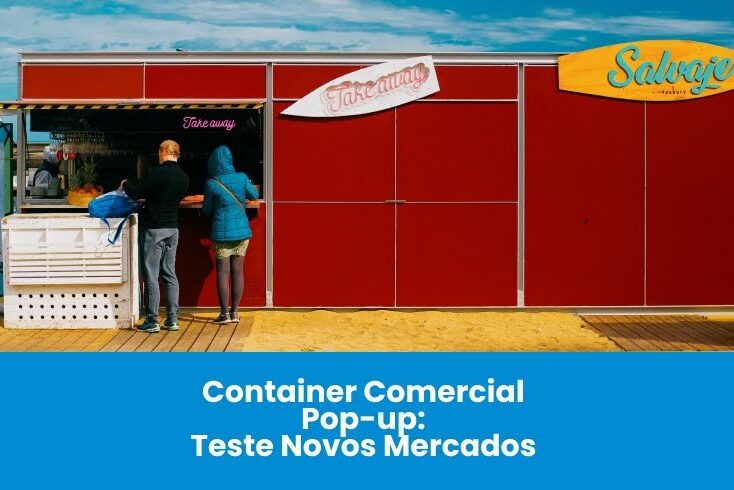 Container Comercial Pop-Up: Teste Novos Mercados